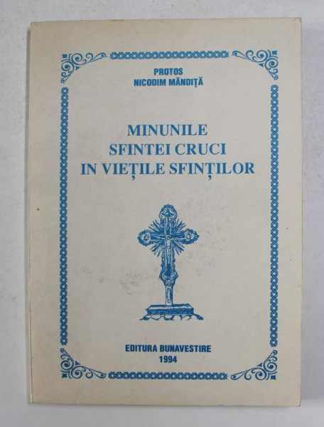 MINUNILE SFINTEI CRUCI IN VIETILE SFINTILOR de PROTOS NICODIM MANDITA , 1994