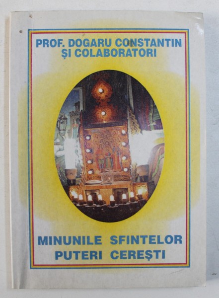 MINUNILE SFINTELOR PUTERI CERESTI de DOGARU CONSTANTIN si COLABORATORI