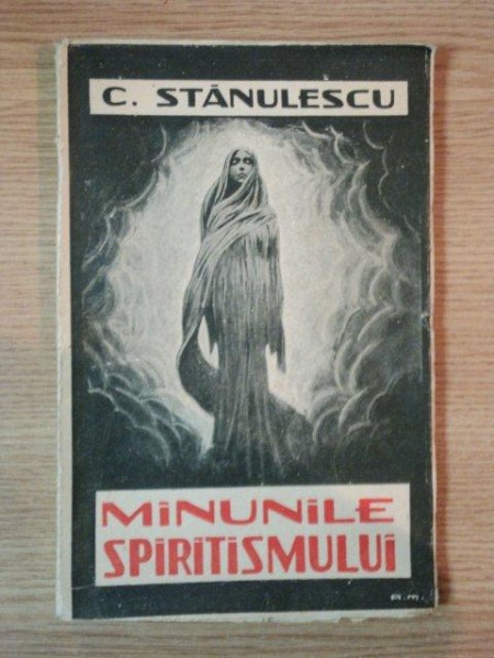 MINUNILE SPIRITISMULUI de C. STANULESCU , Bucuresti 1933