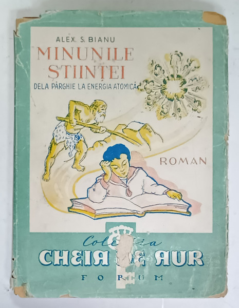 MINUNILE STIINTEI , DELA PARGHIE LA ENERGIA ATOMICA , roman stiintific  de ALEX. S. BIANU ,  EDITIE INTERBELICA