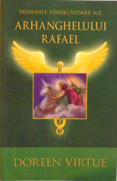 MINUNILE VINDECATOARE ALE ARHANGHELULUI RAFAEL de DOREEN VIRTUE , 2011 *MINIMA UZURA