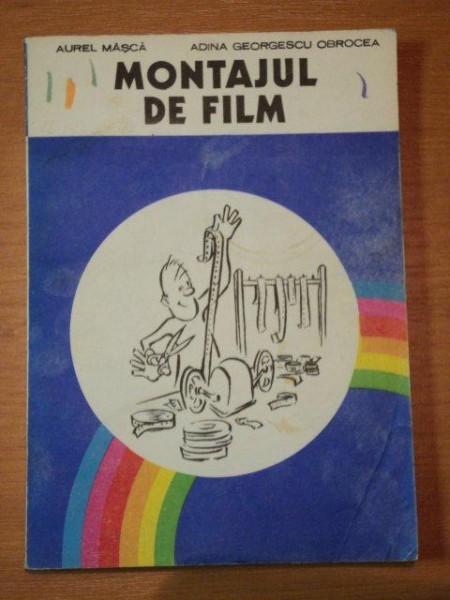 MONTAJUL DE FILM -AUREL MASCA SI ADINA GEORGESCU OBROCEA, BUC. 1987
