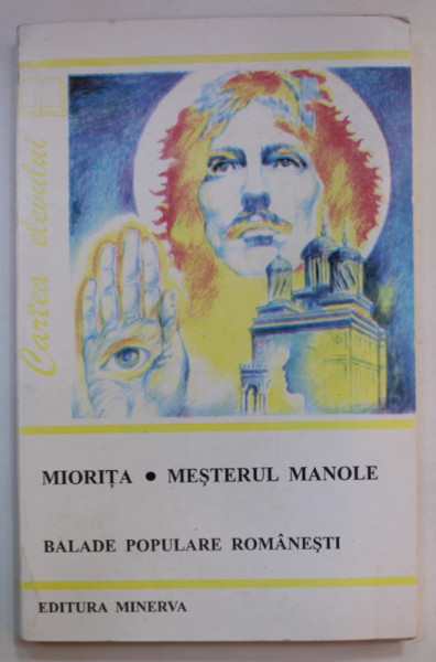 MIORITA / MESTERUL MANOLE , BALADE POPULARE ROMANESTI , antologie de CONSTANTIN MOHANU , 1998