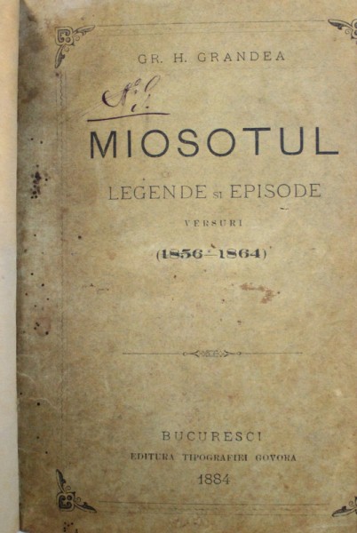 MIOSOTUL  - LEGENDE SI EPISODE (  1856 - 1864 ) de GR. H. GRANDEA  , cu portretul autorului din anul 1864 , 1884