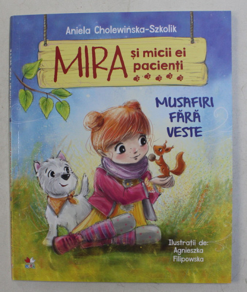 MIRA SI MICII EI PACIENTI - MUSAFIRI FARA VESTE de ANIELA CHOLEWINSKA - SZKOLIK , ilustratii de AGNIESZKA FILIPOWSKA , 2019