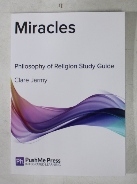 MIRACLES   - PHILOSOPHY OF RELIGION STUDY GUIDE by CLARE JARMY  , 2013