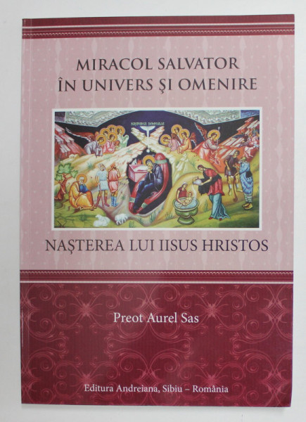 MIRACOL SALVATOR IN UNIVERS SI OMENIRE : NASTEREA LUI IISUS HRISTOS de PREOT AUREL SAS , 2013