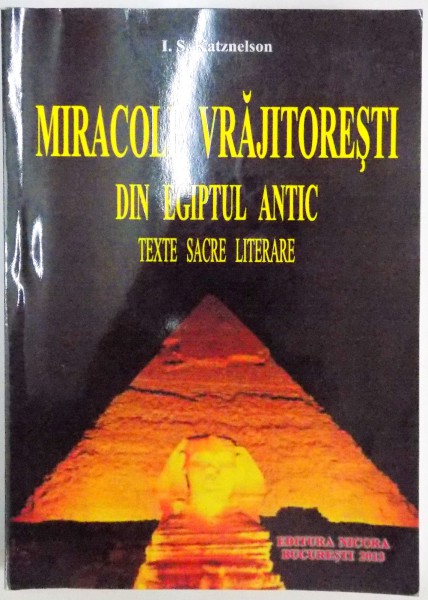 MIRACOLE VRAJITORESTI DIN EGIPTUL ANTIC , TEXTE SACRE LITERARE de I. S. KATZNELSON , 2013