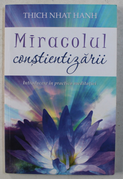 MIRACOLUL CONSTIENTIZARII - INTRODUCERE IN PRACTICA MEDITATIEI de THICH NHAT HANH , 2016