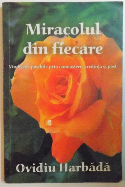 MIRACOLUL DIN FIECARE. VINDECARI POSIBILE PRIN CUNOASTERE, CREDINTA SI POST de OVIDIU HARBADA  2010 , PREZINTA USOARE SUBLINIERI