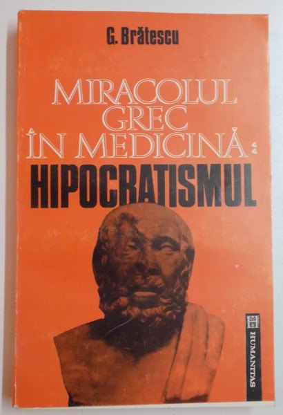 MIRACOLUL GREC IN MEDICINA  : HIPOCRATISMUL de G. BRATESCU , 1992