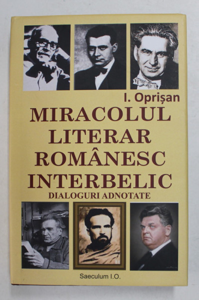 MIRACOLUL LITERAR ROMANESC INTERBELIC - DIALOGURI ADNOTATE de I. OPRISAN , 2020