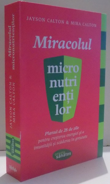 MIRACOLUL MICRONUTRIENTILOR de JAYSON CALTAN SI MIRA CALTON , 2017