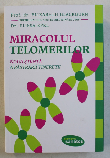 MIRACOLUL TELOMERILOR   - NOUA STIINTA A PASTRARII TINERETII de ELIZABETH BLACKBURN si ELISSA EPEL , 2017