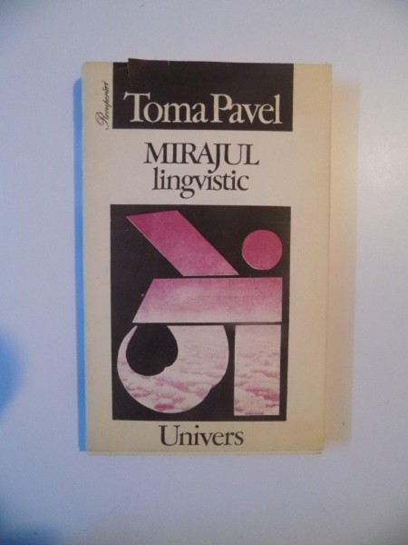 MIRAJUL LINGVISTIC de TOMA PAVEL , BUCURESTI 1993