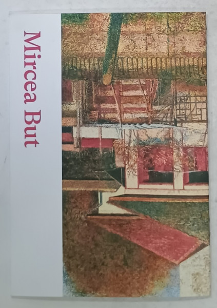 MIRCEA BUT , PICTURA , CATALOG DE EXPOZITIE , ANII ' 2000