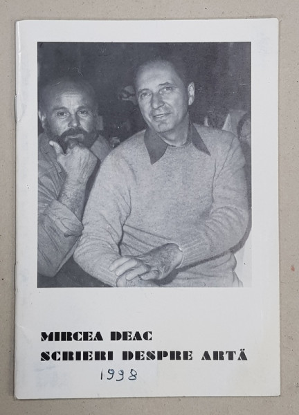 MIRCEA DEAC  - SCRIERI DESPRE ARTA , CATALOG CU LUCRARILE PUBLICATE , 1998