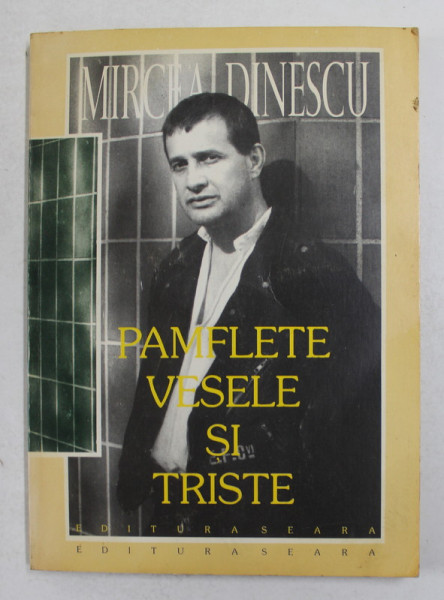 MIRCEA DINESCU - PAMFLETE VESELE SI TRISTE 1990 - 1996 , APARUTA 1996