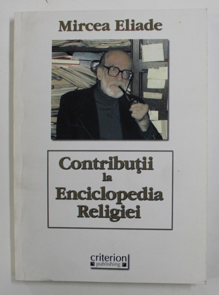 MIRCEA ELIADE - CONTRIBUTII LA ENCICLOPEDIA RELIGIEI , 2009