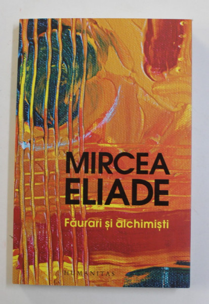 FAURARI SI ALCHIMISTI de MIRCEA ELIADE , 2019
