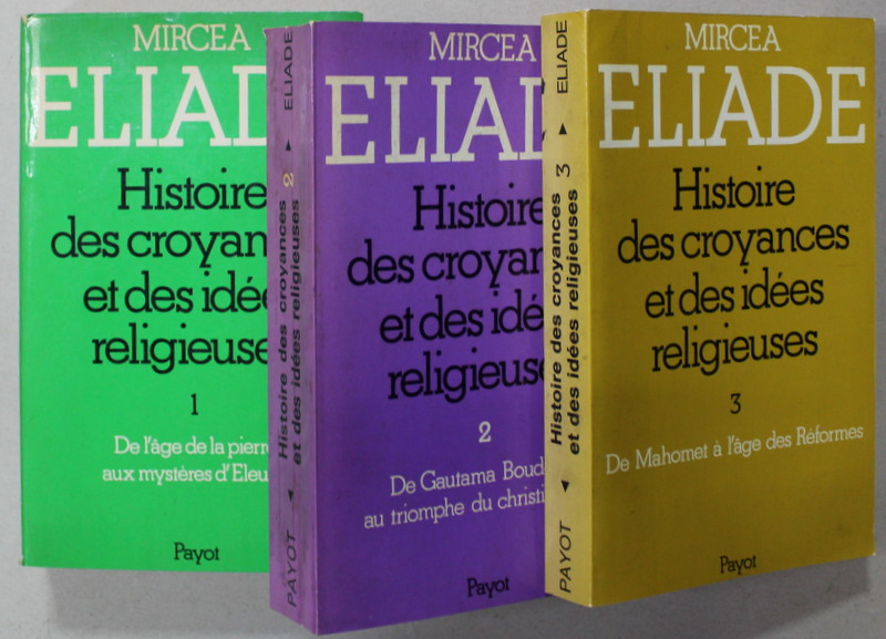 MIRCEA ELIADE , HISTOIRE DES CROYANCES  ET DES IDEES RELIGIEUSES , VOLUMELE I - III , TEXT IN LIMBA FRANCEZA , 1978 -1984