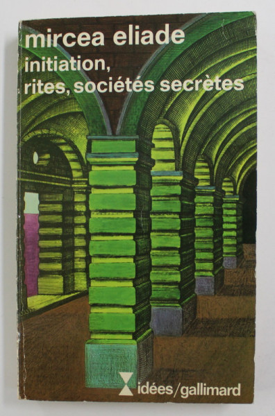 MIRCEA ELIADE - INITIATION , RITES , SOCIETES SECRETES , 1959
