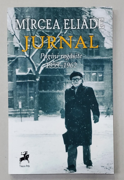 MIRCEA ELIADE , JURNAL , PAGINI REGASITE , 1959 - 1962 , APARUTA 2017