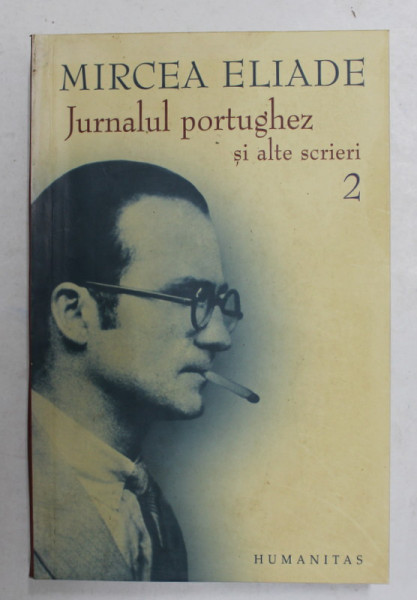 MIRCEA ELIADE - JURNALUL PORTUGHEZ SI ALTE SCRIERI , VOLUMUL 2 de MIRCEA ELIADE , 2006, PREZINTA PETE SI HALOURI DE APA *