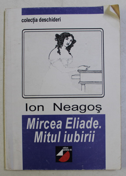MIRCEA ELIADE , MITUL IUBIRII de ION NEAGOS , 1999