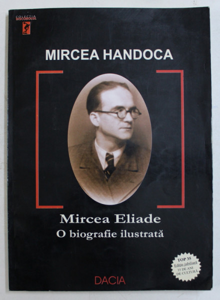 MIRCEA ELIADE , O BIOGRAFIE ILUSTRATA de MIRCEA HANDOCA , 2004