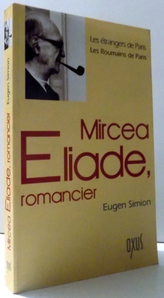 MIRCEA ELIADE, ROMANCIER par EUGEN SIMION , 2004