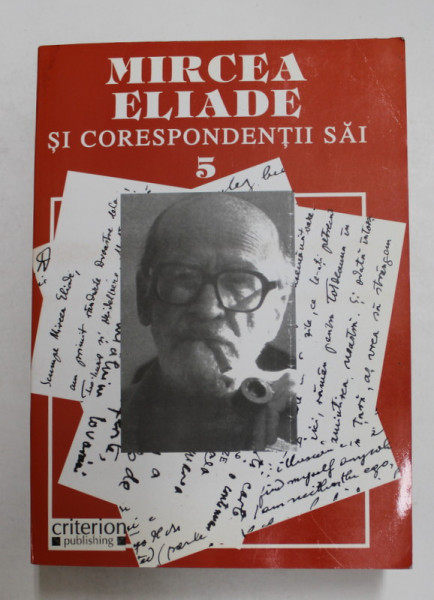 MIRCEA ELIADE SI CORESPONDENTII SAI , VOLUMUL V , editie de MIRCEA HANDOCA , 2007