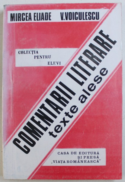 MIRCEA ELIADE / V. VOICULESCU  - COMENTARII LITERARE - TEXTE ALESE , COLECTIA PENTRU ELEVI , 1993
