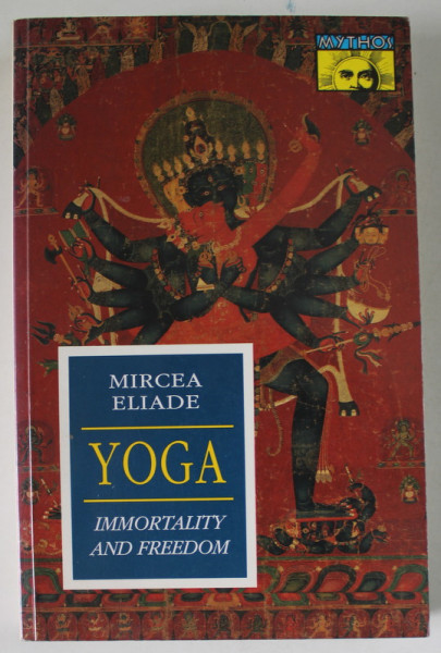MIRCEA ELIADE , YOGA , IMMORTALITY AND FREEDOM , 1990