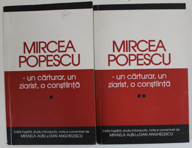 MIRCEA POPESCU - UN CARTURAR , UN ZIARIST , O CONSTIINTA , editie de MIHAELA ALBU si DAN ANGHELESCU , VOLUMELE I - II , 2013