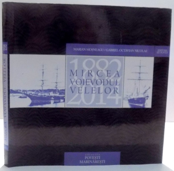 MIRCEA VOIEVODUL VELELOR, 1882-2014 de MARIAN MOSNEAGU, GABRIEL OCTAVIAN NICOLAE, 2014