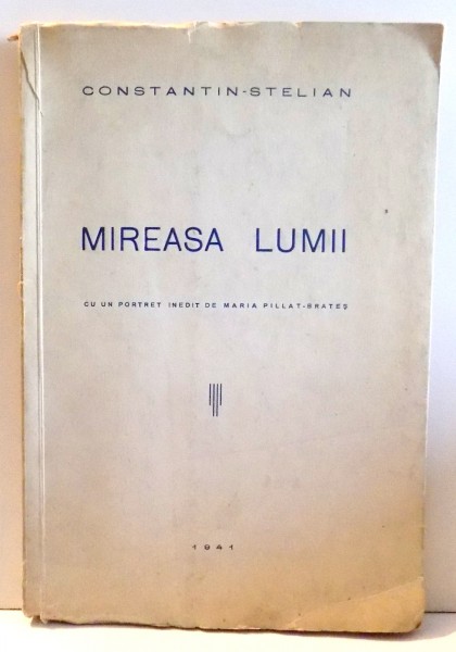 MIREASA LUMII, CU UN PORTRET INEDIT DE MARIA PILLAT-BRATES de CONSTANTIN STELIAN , 1941 DEDICATIE*