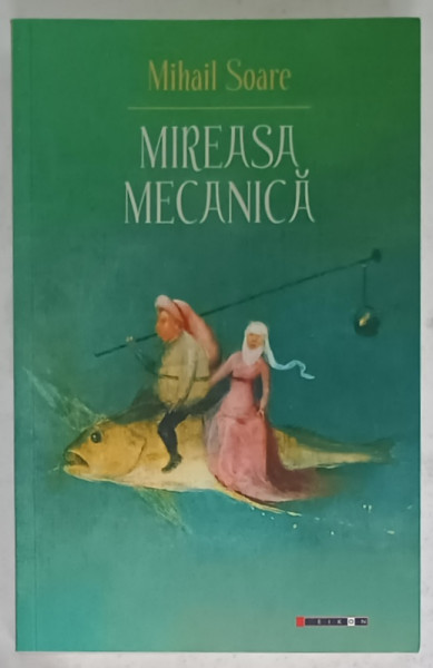MIREASA MECANICA de MIHAIL SOARE , roman , 2021