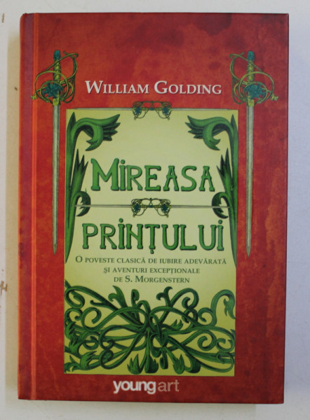 MIREASA PRINTULUI - O POVESTE CLASICA DE IUBIRE ADEVARATA SI AVENTURI EXCEPTIONALE DE S . MORGENSTERN  de WILLIAM GOLDING , 2014