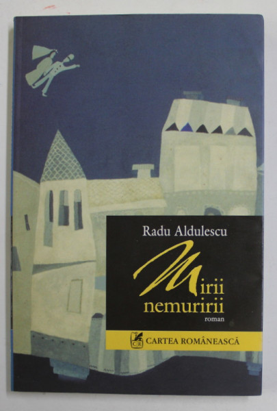 MIRII NEMURIRII, roman de RADUL ALDULESCU , 2006 , DEDICATIE *