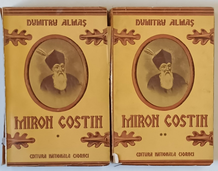 MIRON COSTIN de DUMITRU ALMAS , VOLUMELE I - II ,