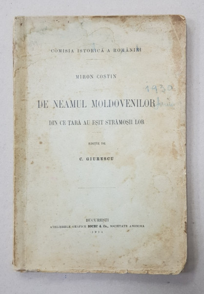 MIRON COSTIN , DE NEAMUL MOLDOVENILOR DIN CE TARA AU IESIT STRAMOSII LOR EDITIE de C. GIURESCU , 1914