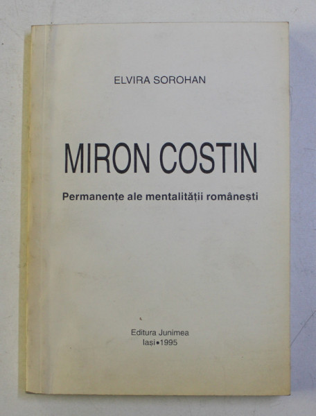 MIRON COSTIN , PERMANENTE ALE MENTALITATII ROMANESTI de ELVIRA SOROHAN , 1995 , DEDICATIE*