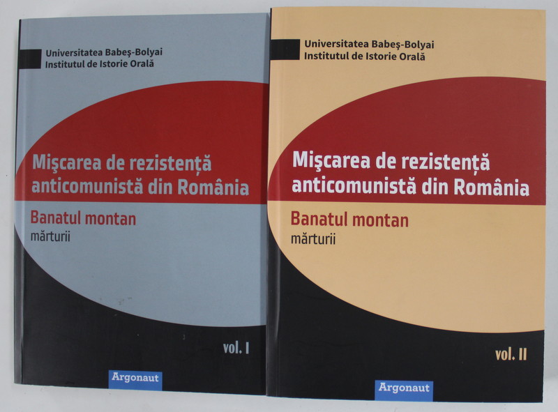 MISCAREA DE REZISTENTA ANTICOMUNISTA DIN ROMANIA , BANATUL MONTAN , de VALENTIN ORGA si ANCA IFRIM ,  VOLUMELE I - II , 2015