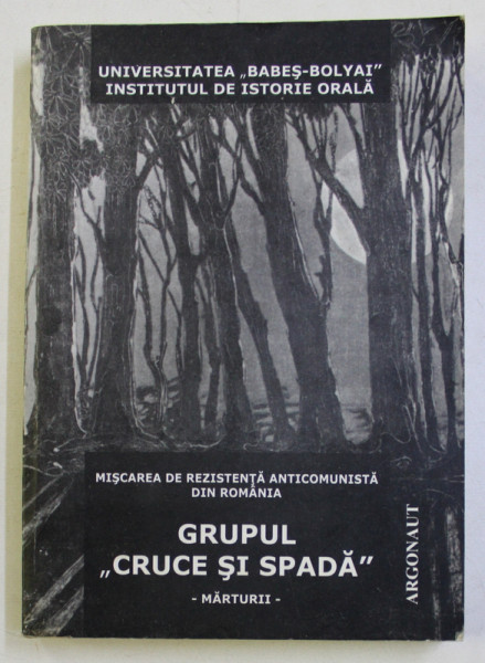 MISCAREA DE REZISTENTA ANTICOMUNISTA DIN ROMANIA . GRUPUL " CRUCE SI SPADA " - MARTURII - , 2009