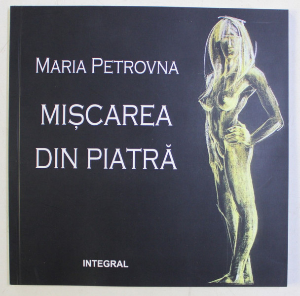 MISCAREA DIN PIATRA , ilustratii de ADRIAN BERINDE , NICU COVACI si VALERIU SEPI , de MARIA PETROVNA , 2013