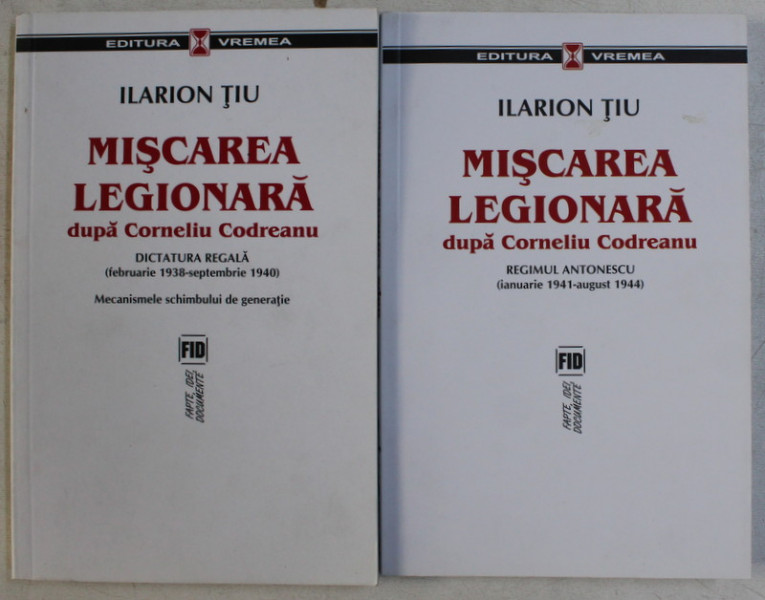 MISCAREA LEGIONARA DUPA CORNELIU CODREANU VOL. I - II de ILARION TIU , 2007