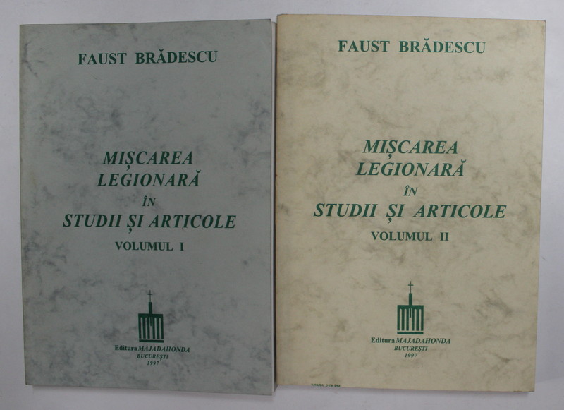 MISCAREA LEGIONARA IN STUDII SI ARTICOLE , VOLUMELE I - II de FAUST BRADESCU , 1997
