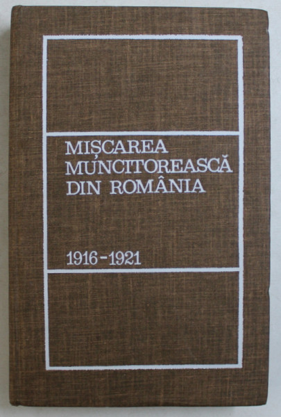 MISCAREA MUNCITOREASCA DIN ROMANIA 1916 - 1921 - CREAREA PARTIDULUI COMUNIST ROMAN de C. CUSNIR  - MIHAILOVICI ...GH. UNC , 1971