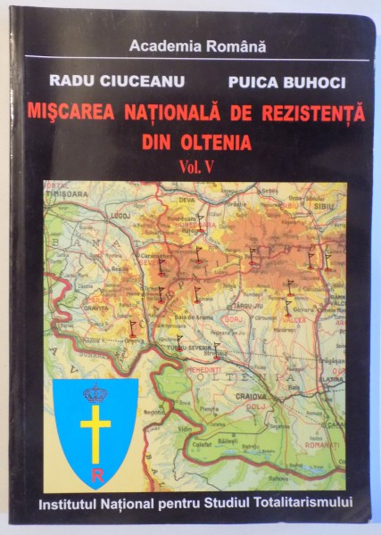 MISCAREA NATIONALA DE REZISTENTA DIN OLTENIA VOL. V ( 1948- 1952) de RADU CIUCEANU si PUICA BUHOCI , 2007